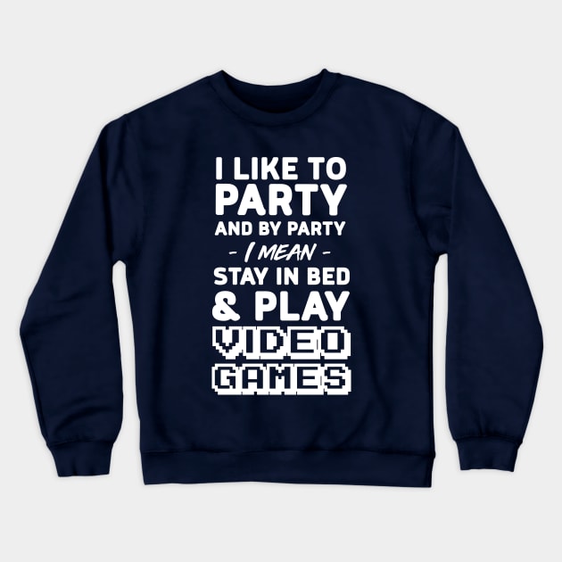 I like to party and by party I mean stay in bed and play video games Crewneck Sweatshirt by Portals